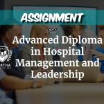 Advanced Diploma In Hospital Management And Leadership ( Assignment )