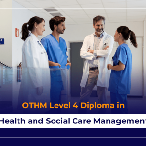 OTHM Level 4 Diploma in Health and Social Care Management